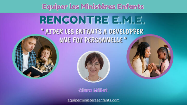 EME Rencontre 15 nov 25 - Aider les enfants à développer une foi personnelle - Clara